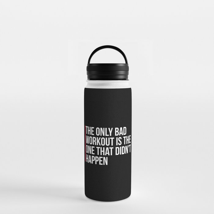 The Only Bad Workout Gym Quote Water Bottle