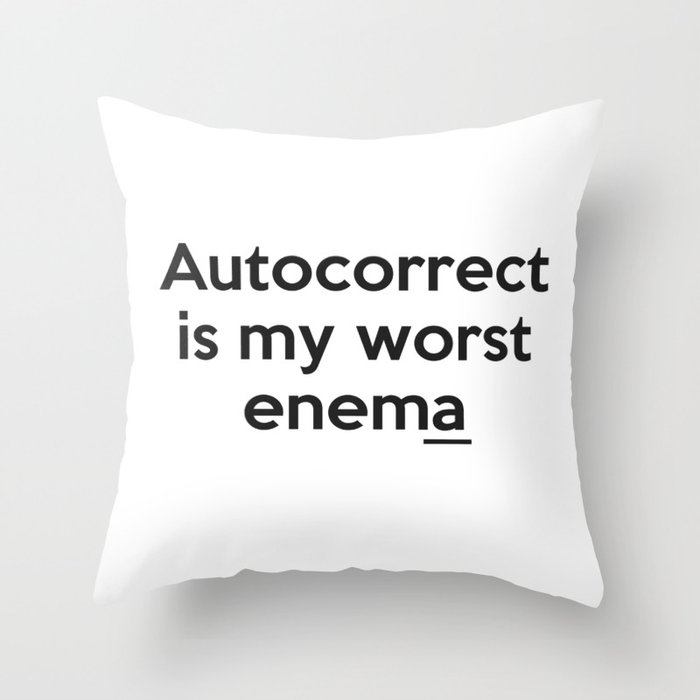 Autocorrect is my worst enema Throw Pillow