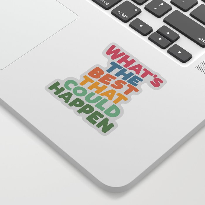 What's The Best That Could Happen Sticker