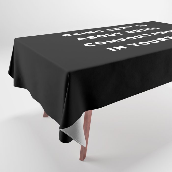 Being Sexy is About Being Comfortable in Yourself, Being Sexy, Sexy, Confortable, Fabulous, Motivational, Inspirational, Feminist, Black and White Tablecloth