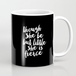Though She Be But Little She is Fierce black-white modern typography quote poster canvas wall art Mug