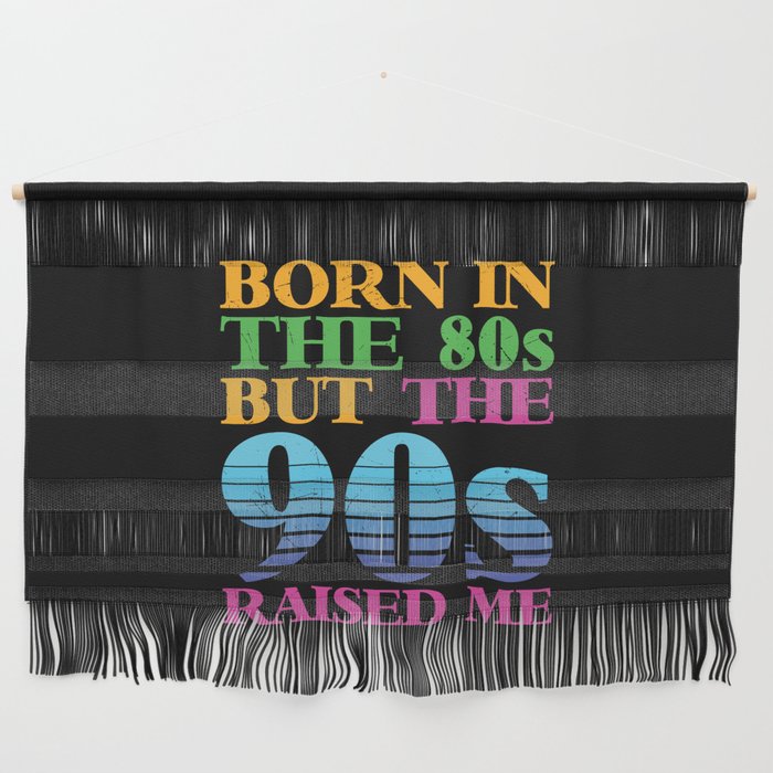 Born In The 80s But 90s Raised Me Wall Hanging