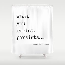 What you resist, persists - Carl Gustav Jung Quote - Literature - Typewriter Print Shower Curtain
