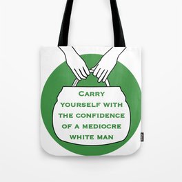 Carry yourself with the confidence of mediocre white man (green) Tote Bag