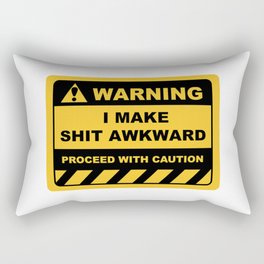 Funny Human Warning Label / Sign I MAKE SHIT AWKWARD Sayings Sarcasm Humor Quotes Rectangular Pillow