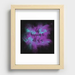 Life happens to all of us Recessed Framed Print