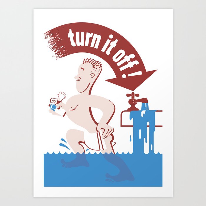 Water - Turn It Off Art Print