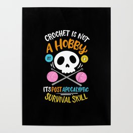 Crochet Isnot A Hobby Its Post Apocalyptic Survival Skill Poster