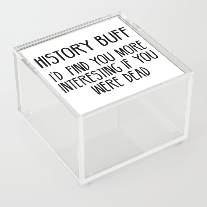 Funny History Buff Saying Acrylic Box