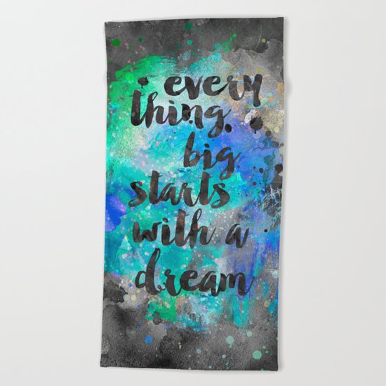 Everything big starts with a dream Beach Towel