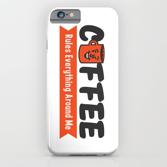 Coffee Rules Everything Around Me iPhone & iPod Case