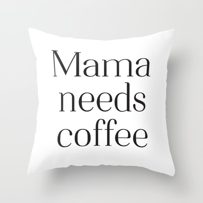 Mama needs coffee Throw Pillow