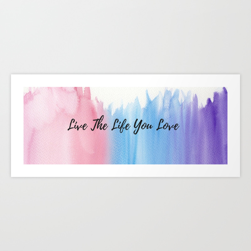 Live The Life You Love Art Print By Gogirlentrepreneur Society6