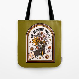 I'm Growing Today Tote Bag
