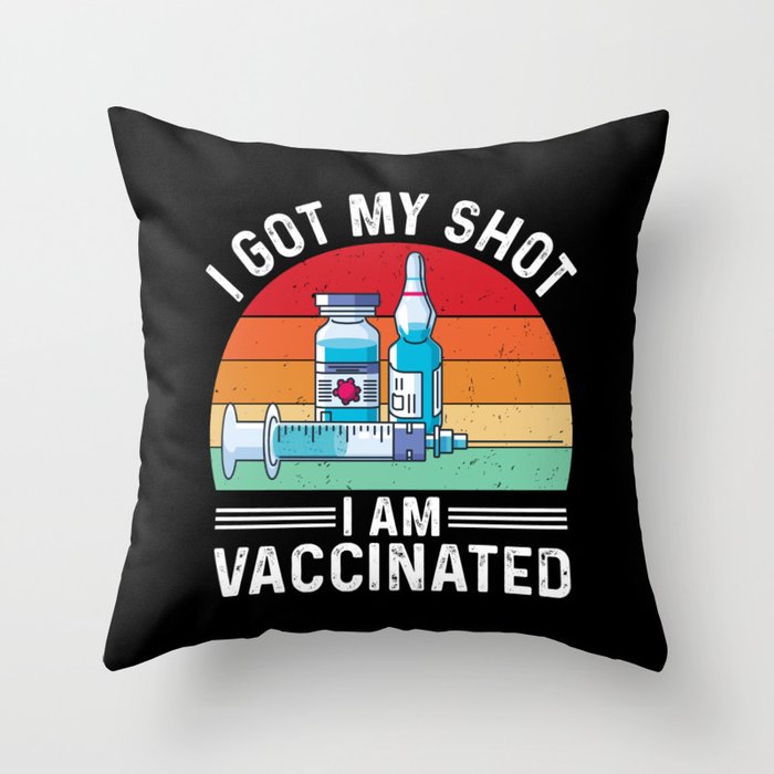 I Got My Shot Vaccinated Quote Throw Pillow