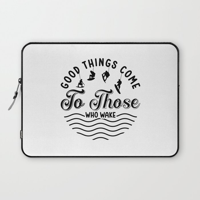 Wakeboard Good Things Come Wakesurfing Wakeboarder Laptop Sleeve