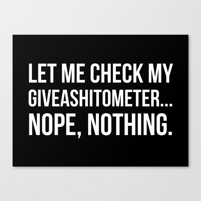 Let Me Check My GiveAShitOMeter Nope Nothing (Black) Canvas Print