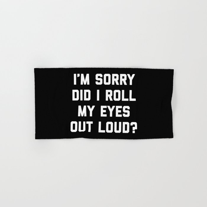 Roll My Eyes Out Loud Funny Sarcastic Quote Hand & Bath Towel