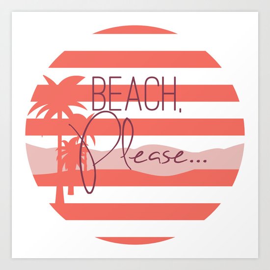 Beach, Please... Art Print