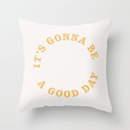 It's gonna be a good day Throw Pillow