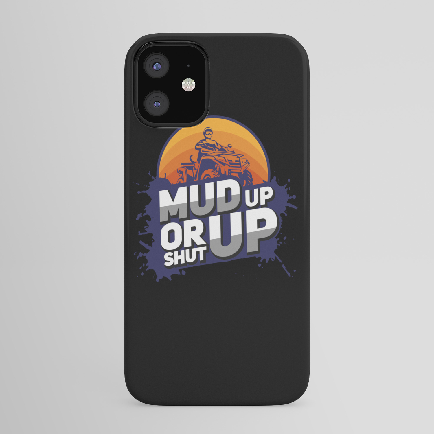 Mud Racing Gift Mud Up Or Shut Up Iphone Case By Raphaelartdesign Society6