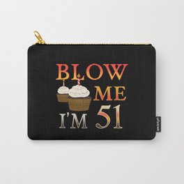 51th Brithday Gift funny Blow me Im 51 Carry-All Pouch
