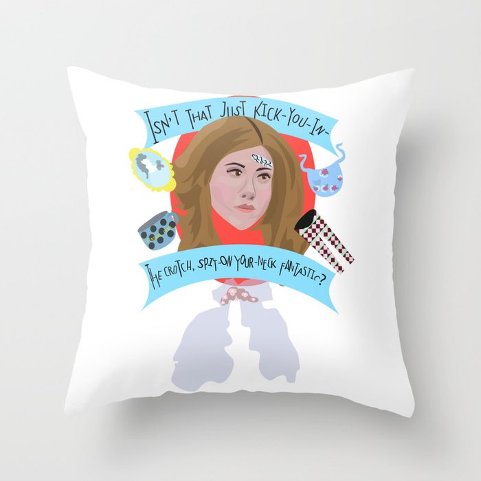 Isn't that just kick-you-in-the-crotch, spit-on-your-neck fantastic? -  Rachel Green Throw Pillow