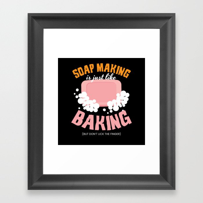 Soap Making Is Just Like Baking Soap Framed Art Print