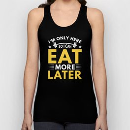 Im Only Here So I Can Eat More Later Funny Fitness Unisex Tank Top