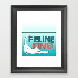 Feline Fine! Framed Art Print