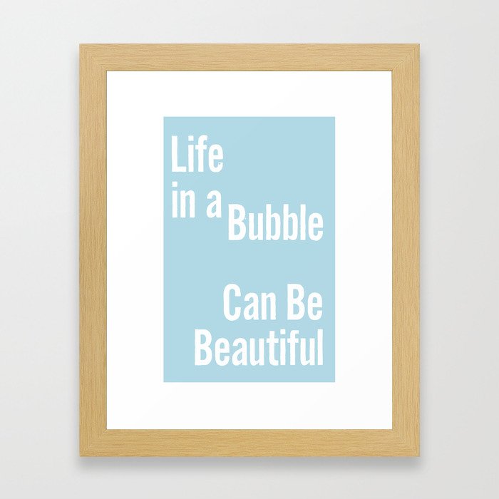 Life In a Bubble Can Be... Framed Art Print