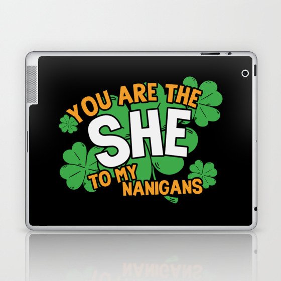You Are The She To My Nanigans Funny Laptop & iPad Skin