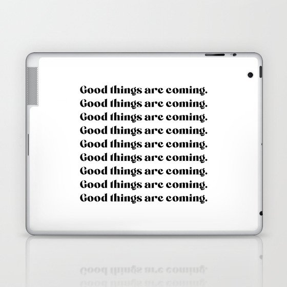 Good things are coming Laptop & iPad Skin