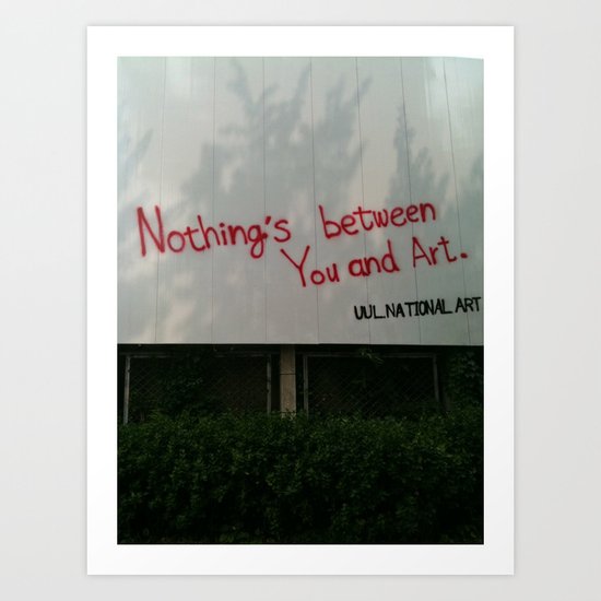 Nothing between you and art Art Print
