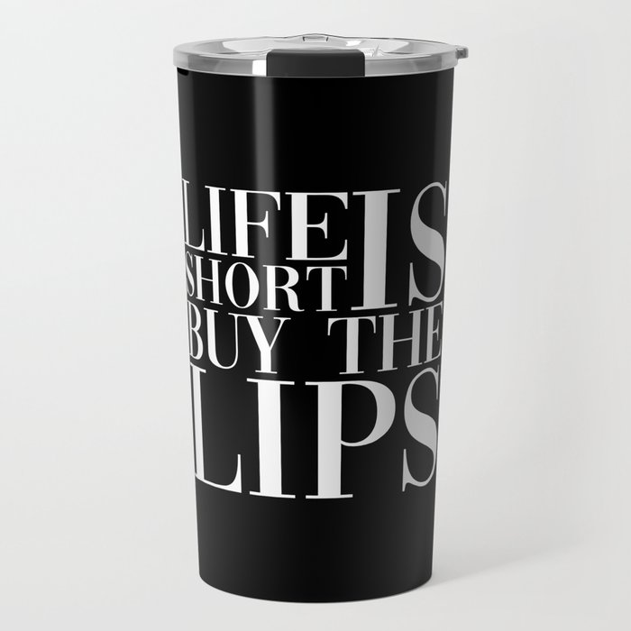 Life Is Short Buy The Lips Nurse Injector Travel Mug
