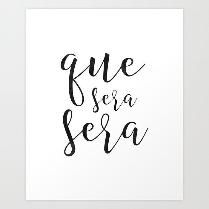 Que Sera Sera Sign Spanish Quote Apartment Decor Printable Poster Home Decor Modern Wall Art Art Print By Tomoogorelica Society6
