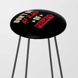 Dont be afraid of Failures Counter Stool