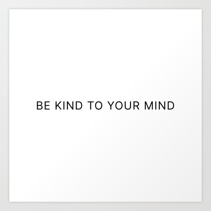 Be Kind To Your Mind Art Print