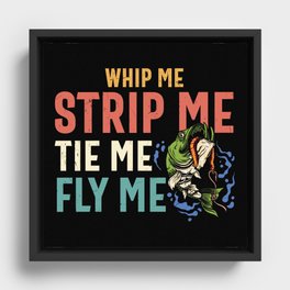 Whip Me Strip Me Tie Me Fly Me Framed Canvas