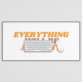 Everything Will Be Alright Desk Mat