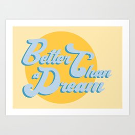 Better than a dream / Sun yellow and sky blue joyful saying Art Print