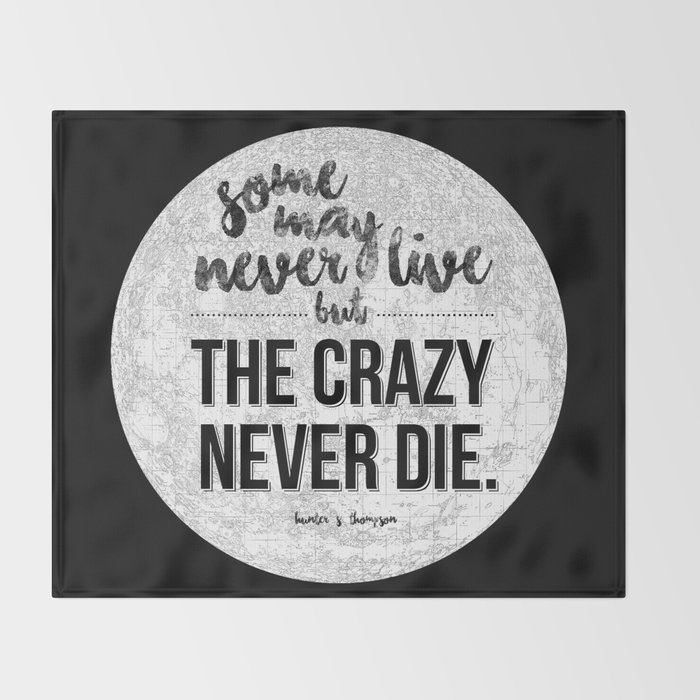 Some May Never Live But The Crazy Never Die Throw Blanket By Mccoy Society6