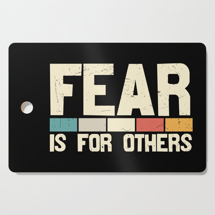 Fear Is For Others Cutting Board