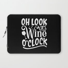 Oh Look It's Wine O'clock Laptop Sleeve