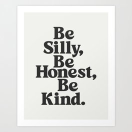 Be Silly Be Honest Be Kind Art Print