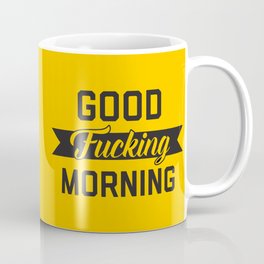 Good Fucking Morning, Funny Quote Mug