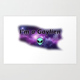 I'm a Gaylien Art Print