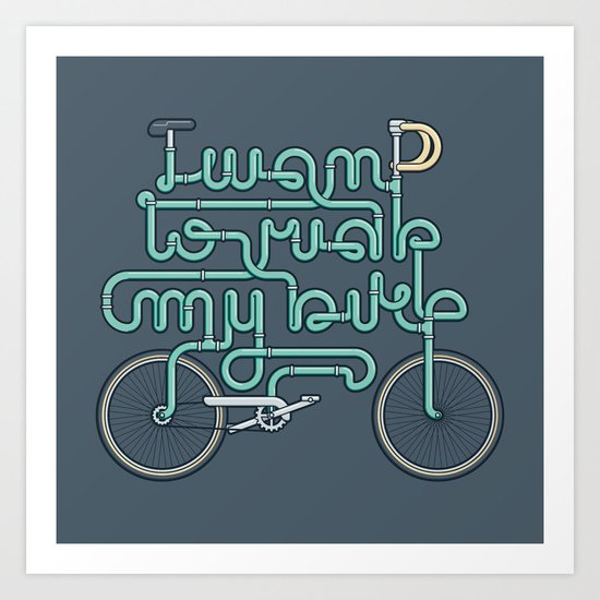 I want to ride my bike Art Print