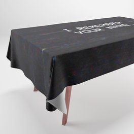 I REMEMBER YOUR NAME. Tablecloth