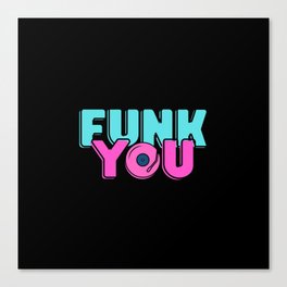 Funk You Canvas Print